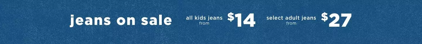 Jeans on sale kids from $14 adults from $27.